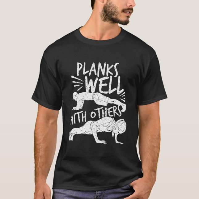 Pilates, Yoga, Planking: Planks Well With Others T-Shirt (Front)