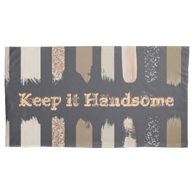 Pillow Cases Keep it Handsome (Front)