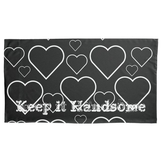 Pillow Cases Keep it Handsome Black White Hearts (Front)