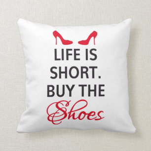Pillow design, life is short, buy the shoes