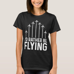 Pilot Airplane Plane Aviation  I would Rather be F T-Shirt