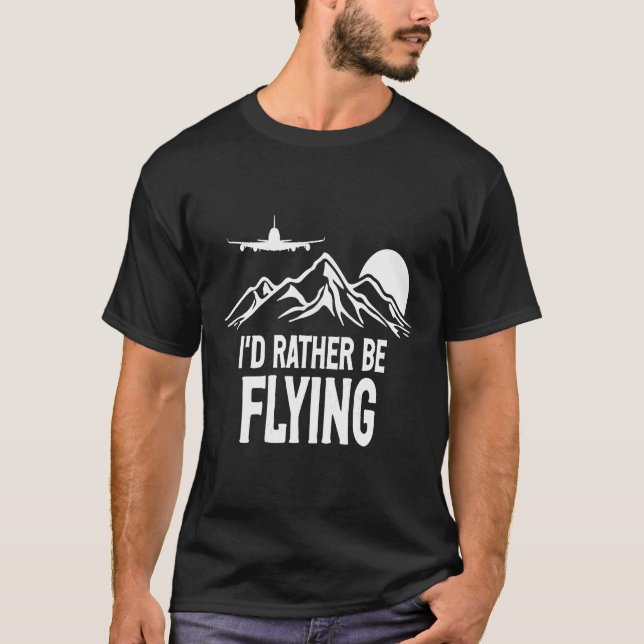 Pilot Airplane Plane Aviation  I would Rather be F T-Shirt (Front)