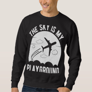 Pilot Airplane Plane Aviation The Sky is My Playg Sweatshirt