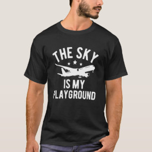 Pilot Airplane Plane Aviation The Sky is My Playgr T-Shirt