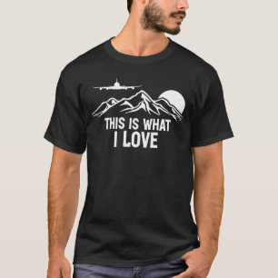 Pilot Airplane Plane Aviation  This is what I love T-Shirt