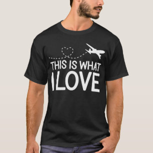 Pilot Airplane Plane Aviation This is what I love T-Shirt