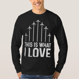 Pilot Airplane Plane Aviation This is what I love T-Shirt