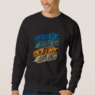Pilot Aviator Funny - Distracted by Airplanes Sweatshirt