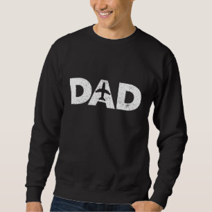 Pilot Dad Father's Day Gift for Airplane and Aviat Sweatshirt