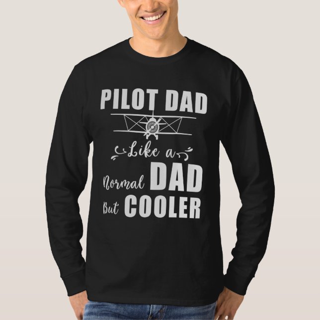 Pilot Dad Like A Normal Dad But Cooler Pilot Dad D T-Shirt (Front)