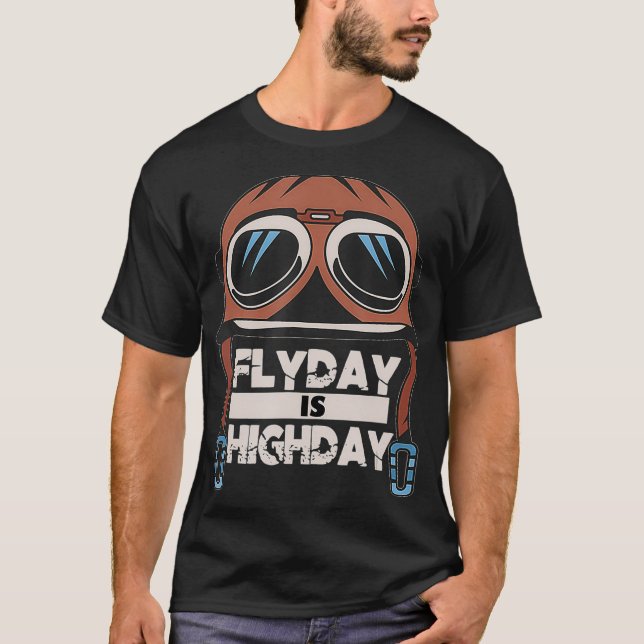 Pilot Flyday Is Highday Pilot Aviator Hat Aviator  T-Shirt (Front)