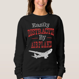 Pilot Flying - Easily Distracted By Airplanes Sweatshirt