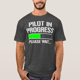 Pilot In Progress  Funny Flight School Student T-Shirt