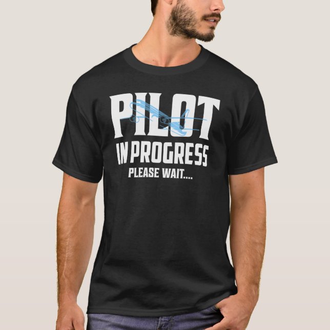 Pilot In Progress Please Wait.... Aviation Airline T-Shirt (Front)
