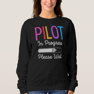 Pilot In Progress Please Wait Flight Future Pilot Sweatshirt