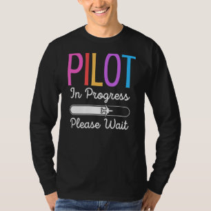 Pilot In Progress Please Wait Flight Future Pilot T-Shirt