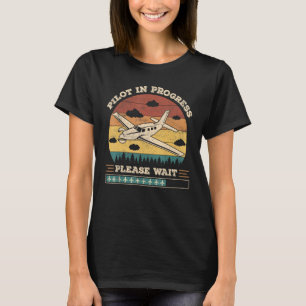 Pilot In Progress Please Wait funny aviation futur T-Shirt