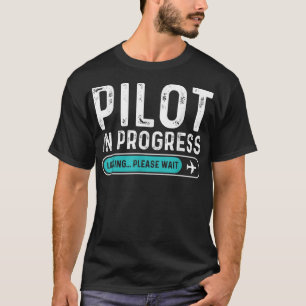 Pilot in Progress Please Wait Funny Aviation Pilot T-Shirt