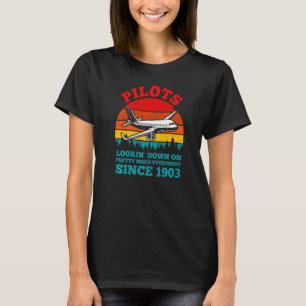 Pilot Joke Looking Down On Everybody Since 1903 T-Shirt