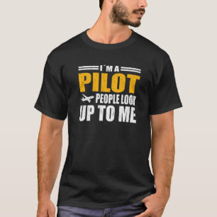 Pilot People Look Up To Me Aviation Clothes Airpla T-Shirt