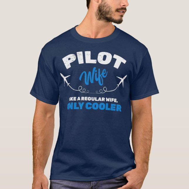 Pilot Wife Like A Regular Wife Only Cooler Plane T-Shirt (Front)
