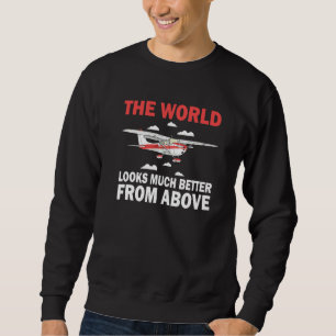 Pilot World Looks Much Better From Above Airplane Sweatshirt