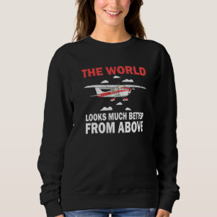 Pilot World Looks Much Better From Above Airplane Sweatshirt