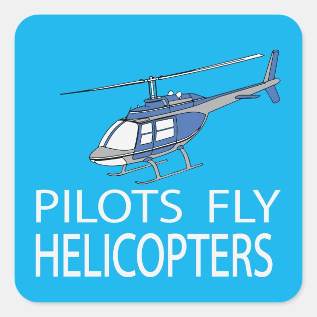 Pilots fly helicopters square sticker (Front)