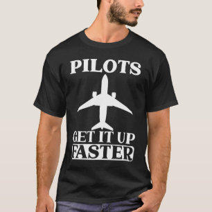 Pilots Get It Up Faster Plane Aviator Airplane Co  T-Shirt