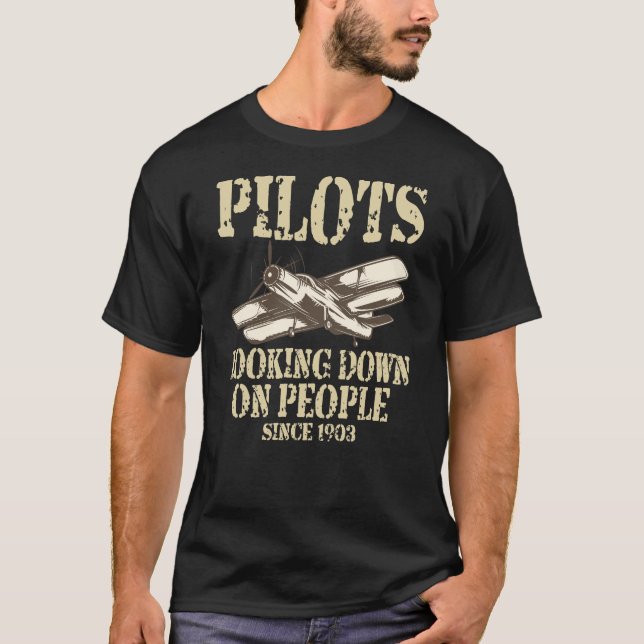 Pilots Looking Down On People Since 1903 Design T-Shirt (Front)
