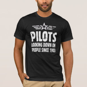 Pilots Looking Down On People Since 1903 Pilot T-Shirt
