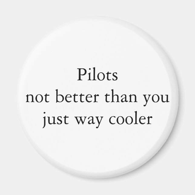 Pilots Not better just cooler Magnet (Front)