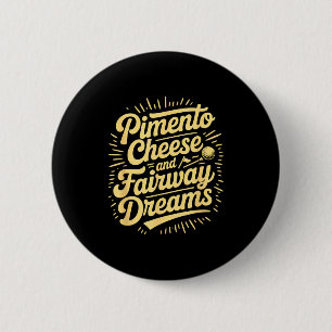 Pimento cheese and fairway dreams funny golf lover 2 inch round button