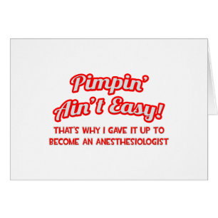 Pimpin' Aint Easy .. Anesthesiologist