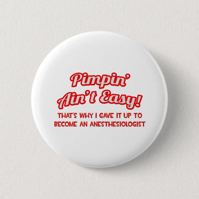 Pimpin' Aint Easy .. Anesthesiologist 2 Inch Round Button (Front)
