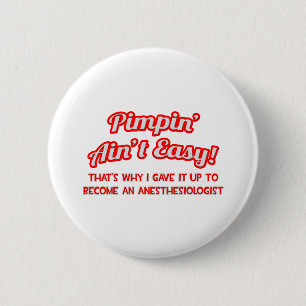 Pimpin' Aint Easy .. Anesthesiologist 2 Inch Round Button