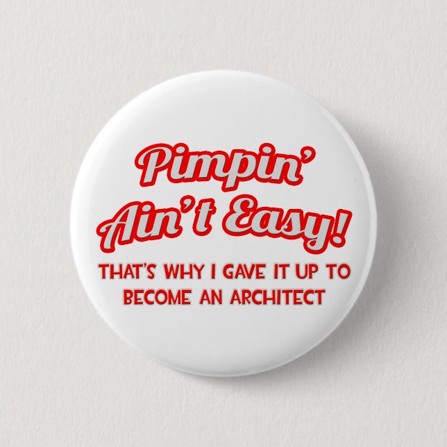 Pimpin' Ain't Easy ... Architect 2 Inch Round Button (Front)