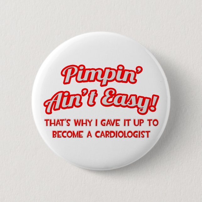 Pimpin' Ain't Easy .. Cardiologist 2 Inch Round Button (Front)