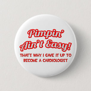 Pimpin' Ain't Easy .. Cardiologist 2 Inch Round Button