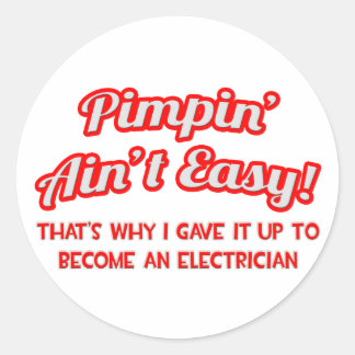 Pimpin' Ain't Easy .. Electrician Classic Round Sticker