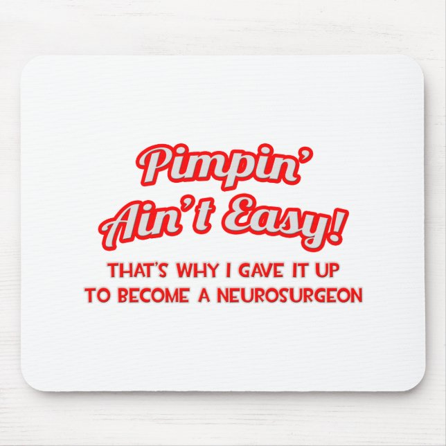 Pimpin' Ain't Easy .. Neurosurgeon Mouse Pad (Front)