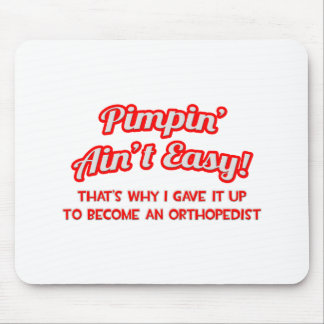 Pimpin' Ain't Easy .. Orthopedist Mouse Pad