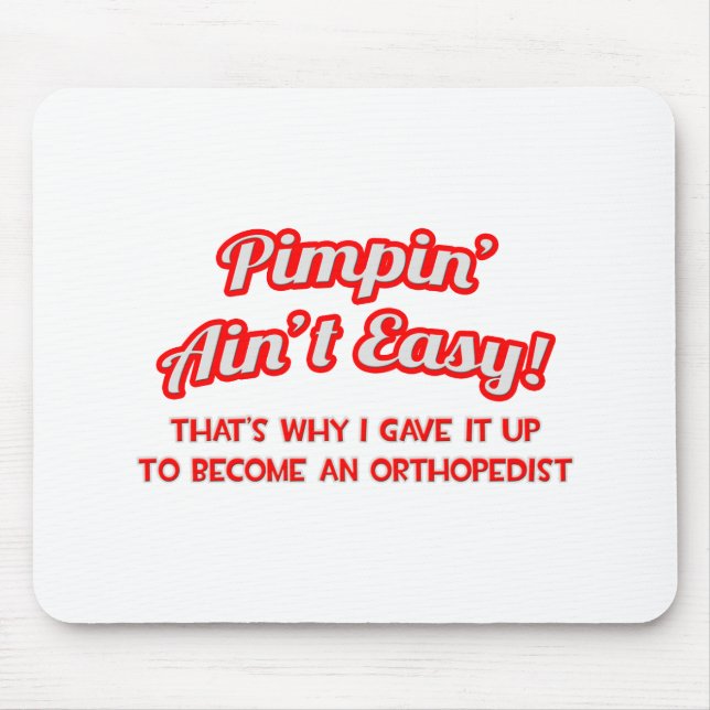 Pimpin' Ain't Easy .. Orthopedist Mouse Pad (Front)