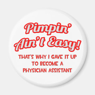 Pimpin' Ain't Easy .. Physician Assistant Magnet