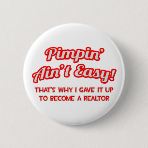 Pimpin' Ain't Easy .. Realtor 2 Inch Round Button