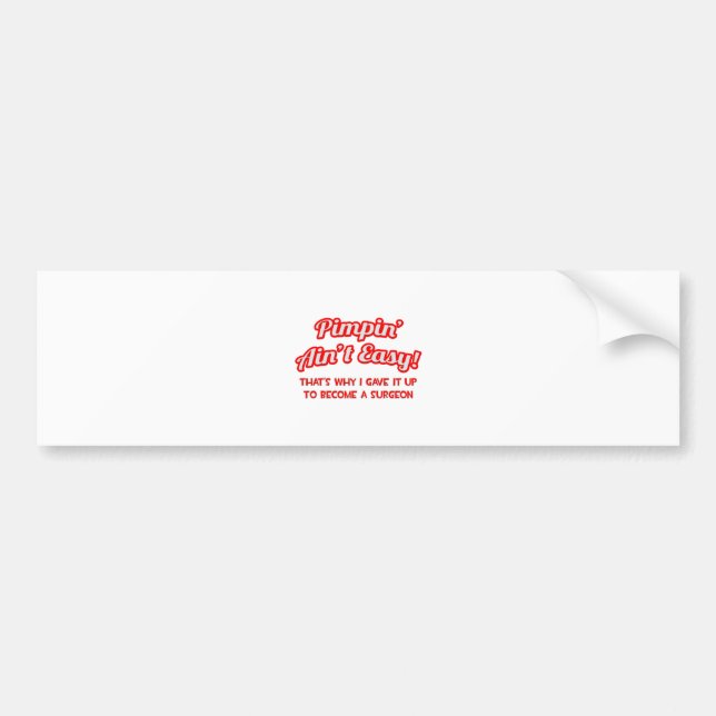 Pimpin' Ain't Easy .. Surgeon Bumper Sticker (Front)