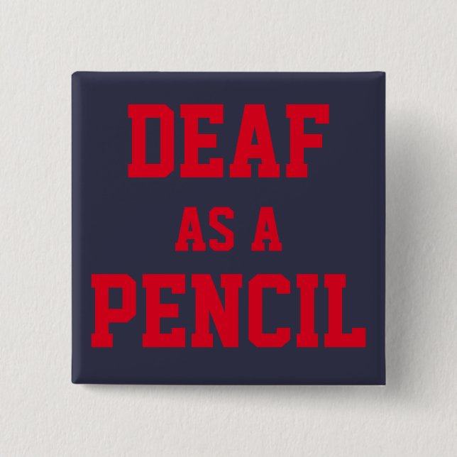 PIN/BUTTON, "Deaf as a Pencil" 2 Inch Square Button (Front)