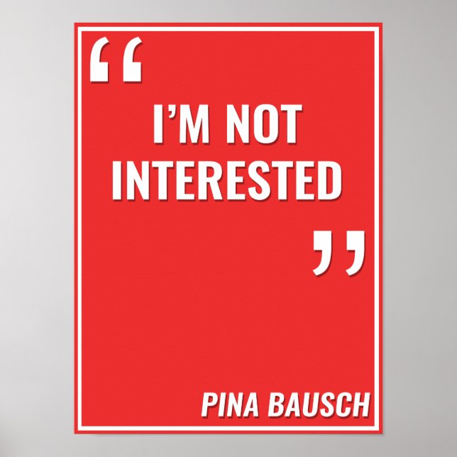 Pina Bausch –"I'M NOT INTERESTED" Poster (Front)
