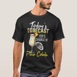 Pina Colada    Today's Forecast T-Shirt