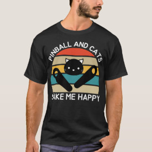 Pinball And Cats Make Me Happy Pinball Machines Lo T-Shirt